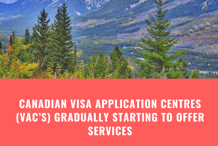 Canadian visa application centres (VAC’s) gradually starting to offer services